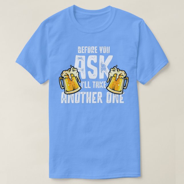 Drink Beer Drink A Party Beer T-Shirt (Design Front)