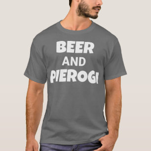 Drink Beer Eat Pierogi Funny Pierogies Polish T-Shirt
