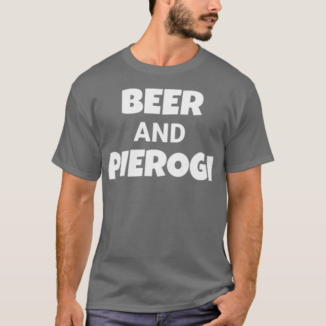 Drink Beer Eat Pierogi Funny Pierogies Polish T-Shirt (Front)