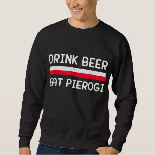 Drink Beer Eat Pierogi Poland Flag Polish Culture Sweatshirt