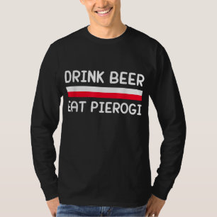 Drink Beer Eat Pierogi Poland Flag Polish Culture T-Shirt