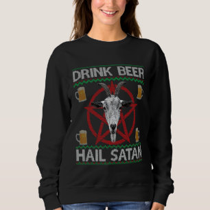 Drink Beer Hail Satan Goat Head Pentagram Ugly Chr Sweatshirt