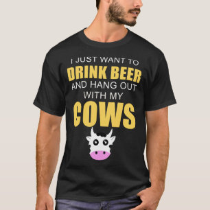 Drink Beer Hang Out With My Cows T-Shirt