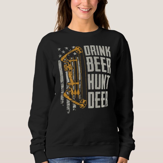 Drink Beer Hunt Deer  Bow Hunting Drinking Archery Sweatshirt (Front)