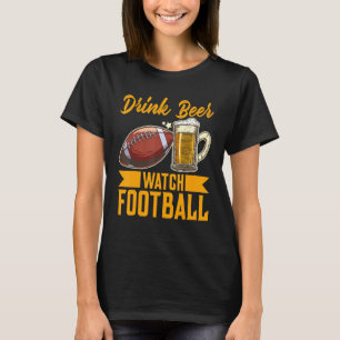 Drink Beer Watch Football Football T-Shirt
