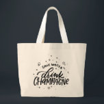 Drink Champagne Hand Lettered Large Tote Bag<br><div class="desc">When champagne is life! This fun design is hand lettered with “save water drink champagne” and small bubbles floating around. Perfect accessory from brunch to dessert!</div>