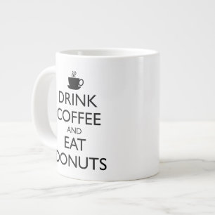 DRINK COFFEE AND EAT DONUTS LARGE COFFEE MUG