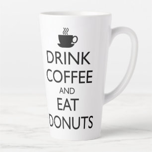 DRINK COFFEE AND EAT DONUTS LATTE MUG