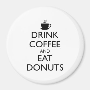 DRINK COFFEE AND EAT DONUTS MAGNET