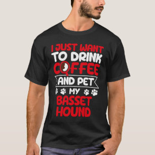 Drink Coffee and Pet My Basset Hound Dog Humor T-Shirt