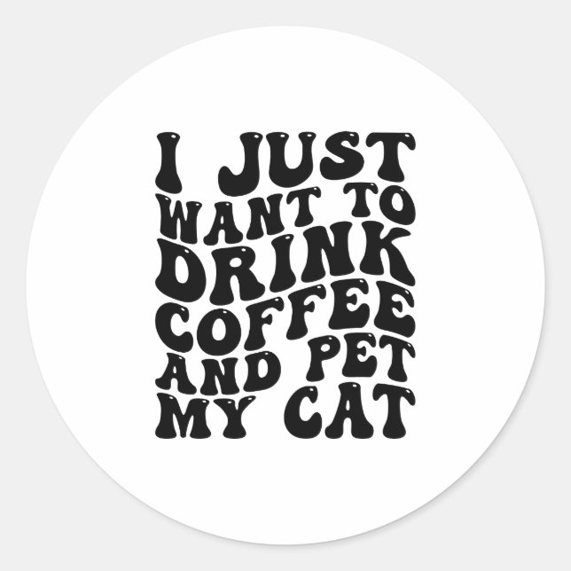 Drink Coffee And Pet My Cat Funny Cat Owner Classic Round Sticker (Front)