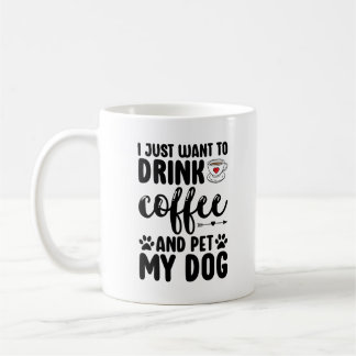 Drink Coffee And Pet My Dog Funny Dog Mum Coffee Mug