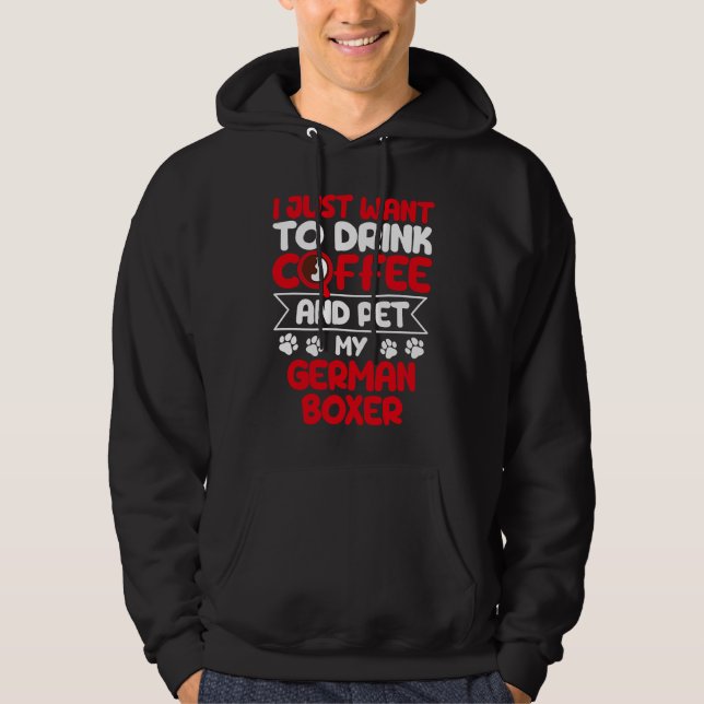 Drink Coffee and Pet My German Boxer Dog Humour Hoodie (Front)