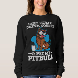 Drink Coffee And Pet My Pitbull Caffeine Lover Dog Sweatshirt
