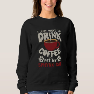 Drink Coffee And Pet My Sphynx Cat Sayings Cat Mom Sweatshirt