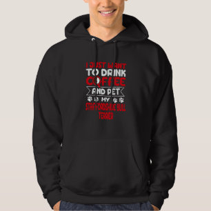 Drink Coffee and Pet My Staffordshire Bull Terrier Hoodie