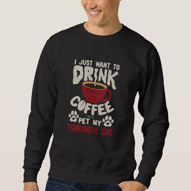 Drink Coffee And Pet My Tonkinese Cat Sayings Cat  Sweatshirt (Front)