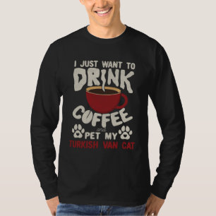 Drink Coffee And Pet My Turkish Van Cat Sayings Ca T-Shirt