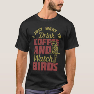 Drink Coffee and Watch Birds gift T-Shirt