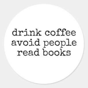 Drink Coffee Avoid People Funny Introvert Book Classic Round Sticker