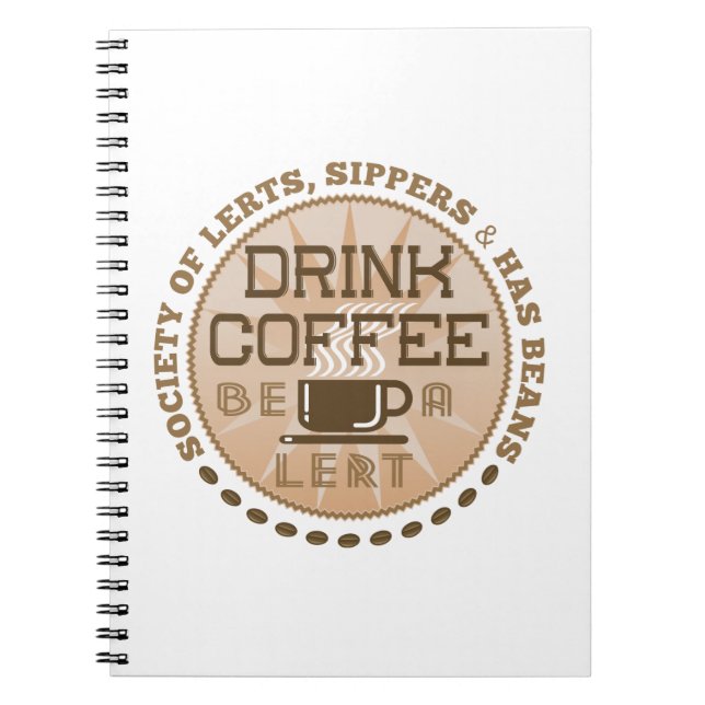 Drink Coffee – Be A Lert Spiral Notebook (Front)