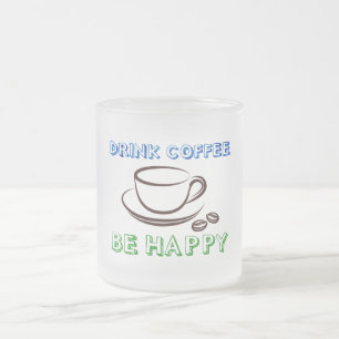 Drink Coffee, Be Happy - Mug