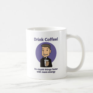 Drink Coffee - Do Stupid Things Faster Mug