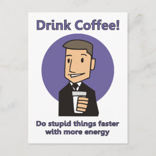 Drink Coffee - Do Stupid Things Faster Postcard