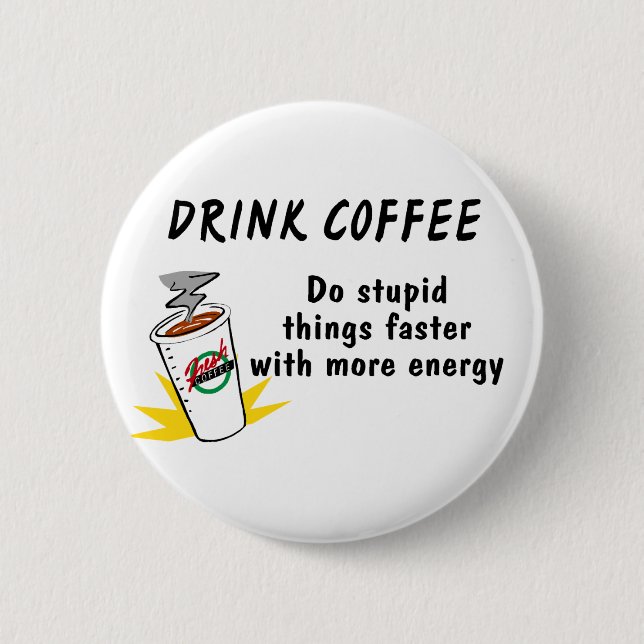 Drink Coffee Do Stupid Things Faster With.... 6 Cm Round Badge (Front)