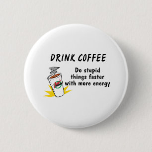 Drink Coffee Do Stupid Things Faster With... 6 Cm Round Badge