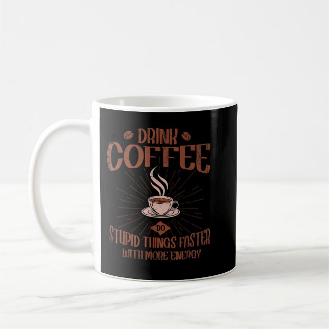 Drink Coffee Do Stupid Things Faster With More Ene Mug (Left)