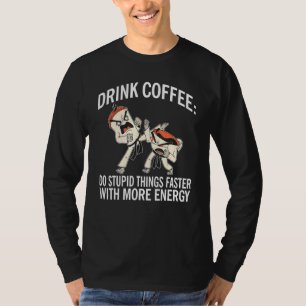 Drink Coffee Do Stupid Things Faster With More Ene T-Shirt