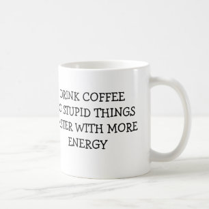 DRINK COFFEE DO STUPID THINGS FASTER WITH MORE MUG
