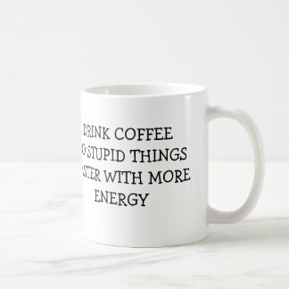 DRINK COFFEE DO STUPID THINGS FASTER WITH MORE MUG