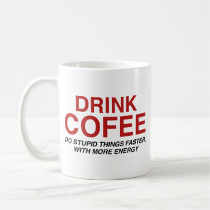 Drink Coffee : Do Stupid Things Faster, With More Mug