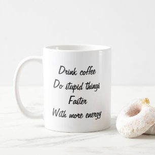 Drink coffee Do stupid things fun mug