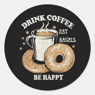 Drink Coffee Eat Bagels Be Happy Classic Round Sticker