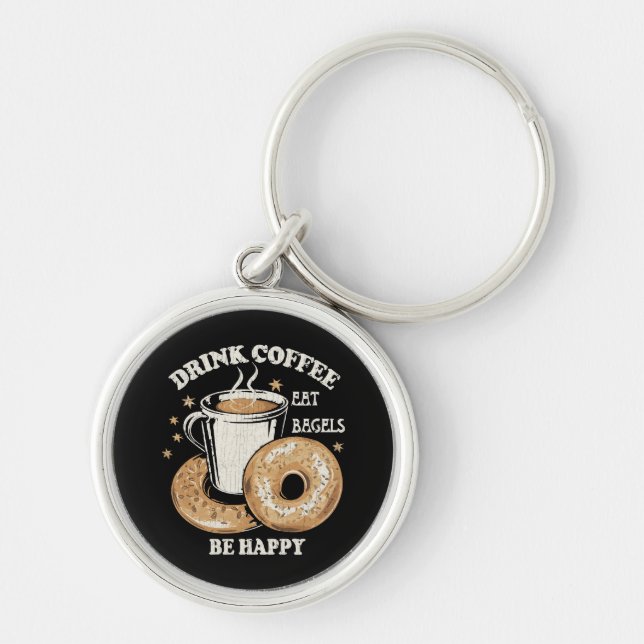Drink Coffee Eat Bagels Be Happy Key Ring (Front)
