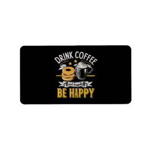 Drink Coffee Eat Bagels Be Happy Label