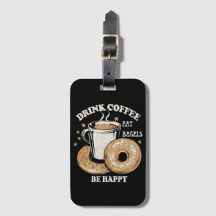 Drink Coffee Eat Bagels Be Happy Luggage Tag