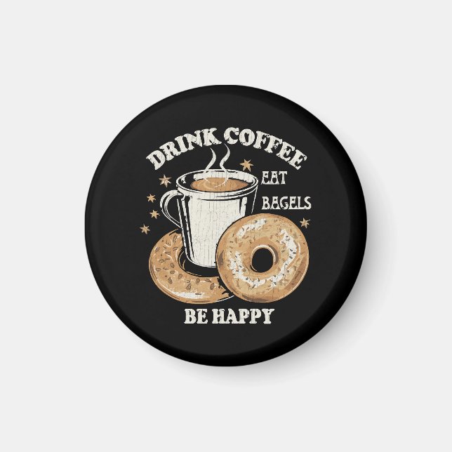 Drink Coffee Eat Bagels Be Happy Magnet (Front)