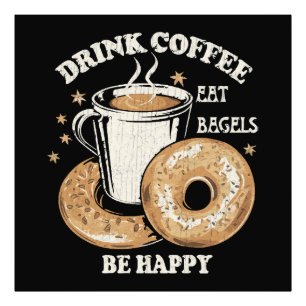Drink Coffee Eat Bagels Be Happy Photo Print