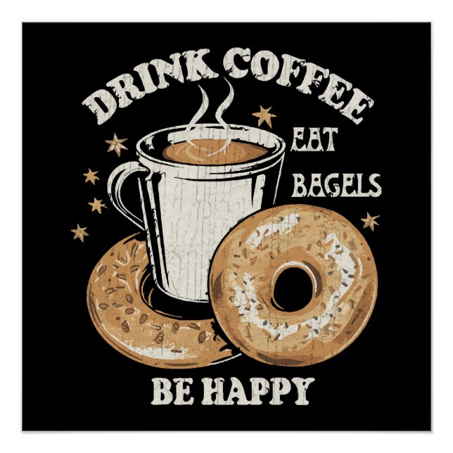 Drink Coffee Eat Bagels Be Happy Poster (Front)