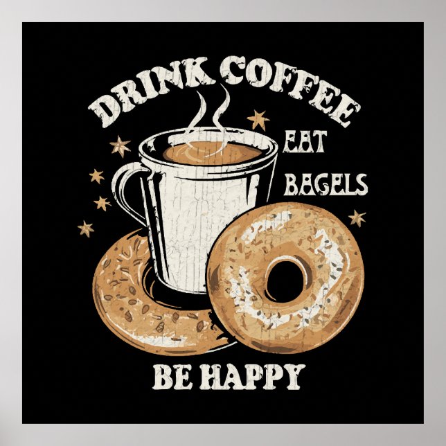 Drink Coffee Eat Bagels Be Happy Poster (Front)