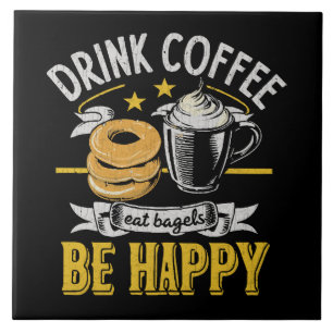 Drink Coffee Eat Bagels Be Happy Tile
