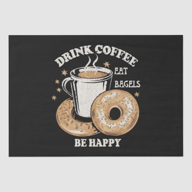 Drink Coffee Eat Bagels Be Happy Tissue Paper (Front)