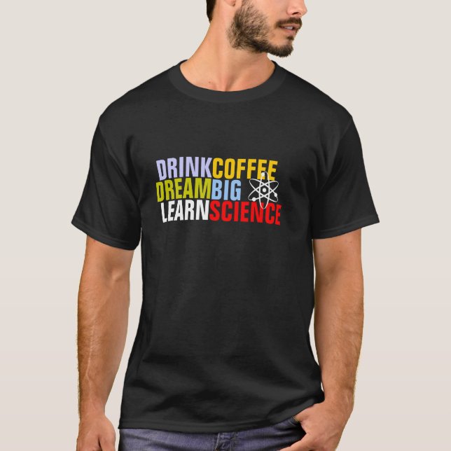 Drink Coffee Learn Science T-Shirt (Front)
