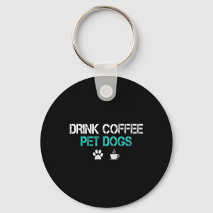 Drink Coffee Pet Dogs Funny Dog Lover Mum Dad Fath Key Ring