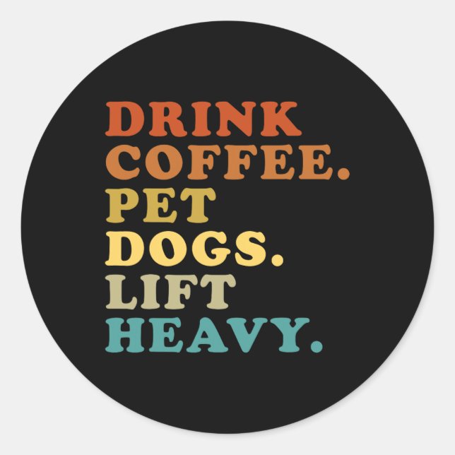 Drink Coffee Pet Dogs Lift Heavy Funny Gym Retro V Classic Round Sticker (Front)