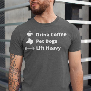 Drink Coffee Pet Dogs Lift Heavy Gym Fit Fitness  T-Shirt